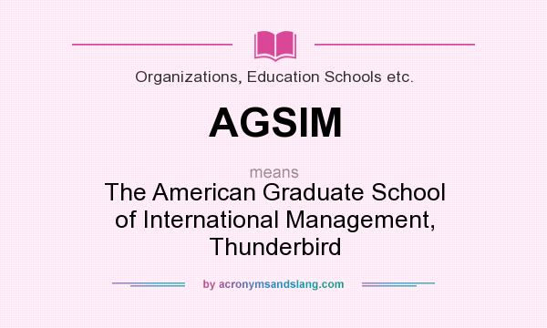 What does AGSIM mean? It stands for The American Graduate School of International Management, Thunderbird