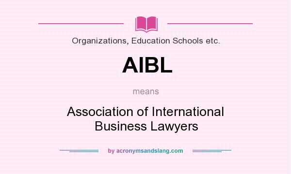 What does AIBL mean? It stands for Association of International Business Lawyers