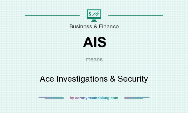 What does AIS mean? It stands for Ace Investigations & Security