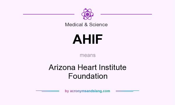 What does AHIF mean? It stands for Arizona Heart Institute Foundation