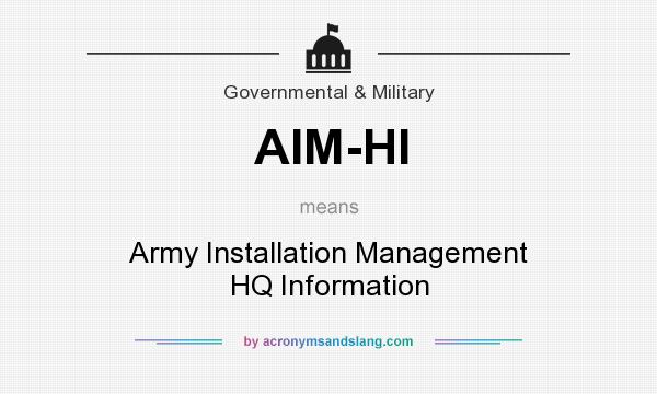 What does AIM-HI mean? It stands for Army Installation Management HQ Information