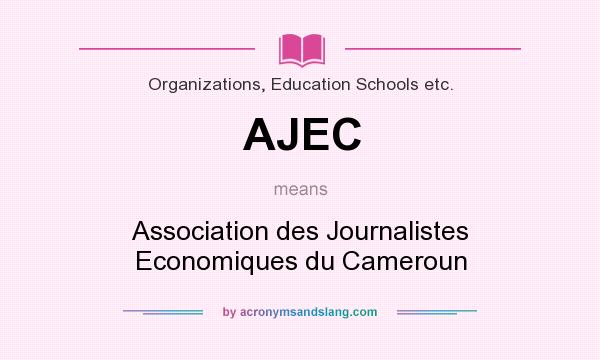What does AJEC mean? It stands for Association des Journalistes Economiques du Cameroun