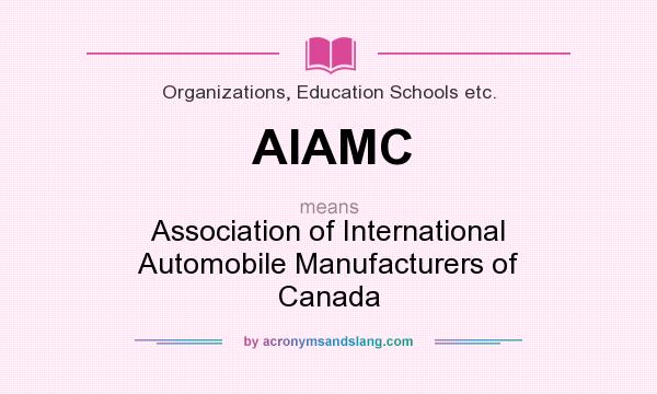 What does AIAMC mean? It stands for Association of International Automobile Manufacturers of Canada