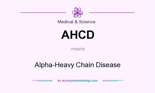 What does AHCD mean? It stands for Alpha-Heavy Chain Disease