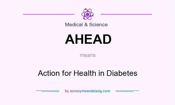 What does AHEAD mean? It stands for Action for Health in Diabetes