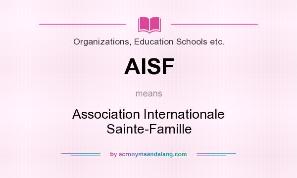 What does AISF mean? It stands for Association Internationale Sainte-Famille