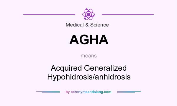 What does AGHA mean? It stands for Acquired Generalized Hypohidrosis/anhidrosis