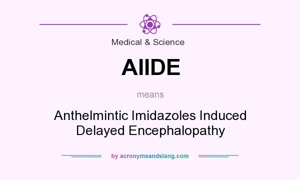 What does AIIDE mean? It stands for Anthelmintic Imidazoles Induced Delayed Encephalopathy