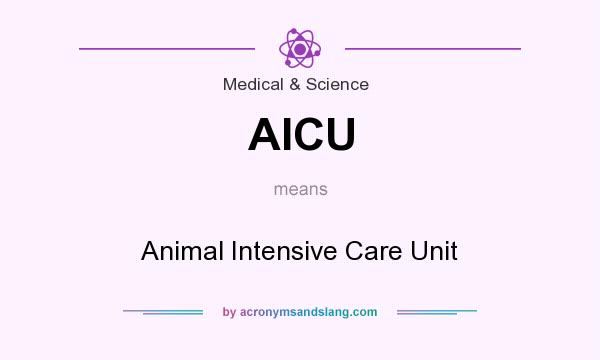 What does AICU mean? It stands for Animal Intensive Care Unit