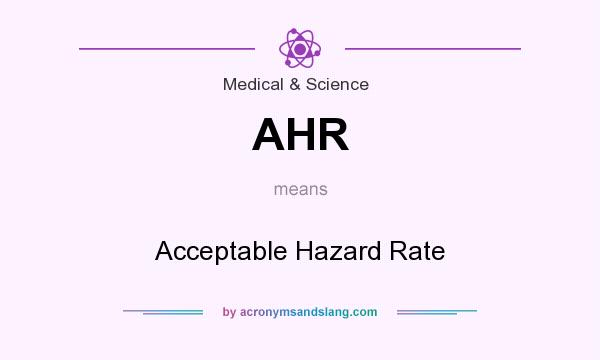 What does AHR mean? It stands for Acceptable Hazard Rate