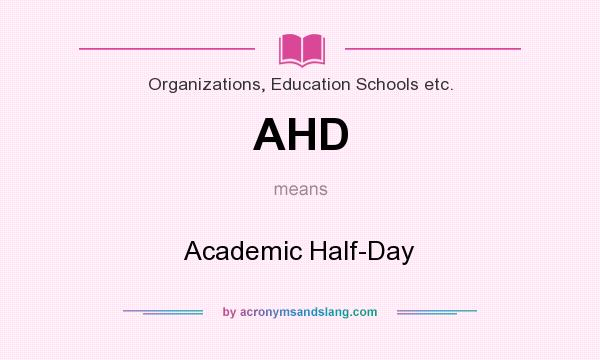 What does AHD mean? It stands for Academic Half-Day