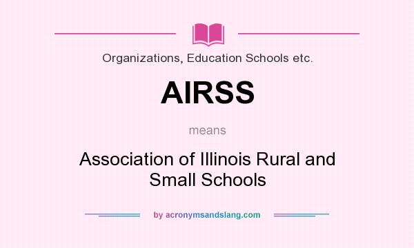What does AIRSS mean? It stands for Association of Illinois Rural and Small Schools