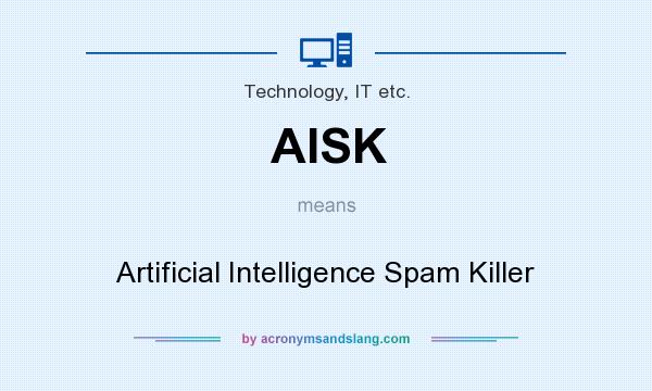 What does AISK mean? It stands for Artificial Intelligence Spam Killer