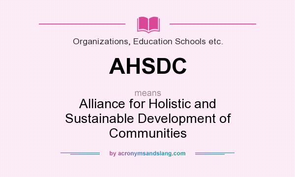 What does AHSDC mean? It stands for Alliance for Holistic and Sustainable Development of Communities