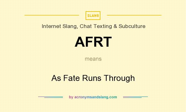 What does AFRT mean? It stands for As Fate Runs Through