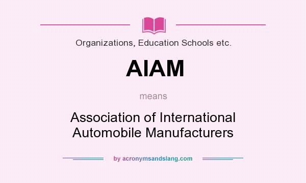 What does AIAM mean? It stands for Association of International Automobile Manufacturers
