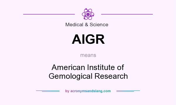 What does AIGR mean? It stands for American Institute of Gemological Research
