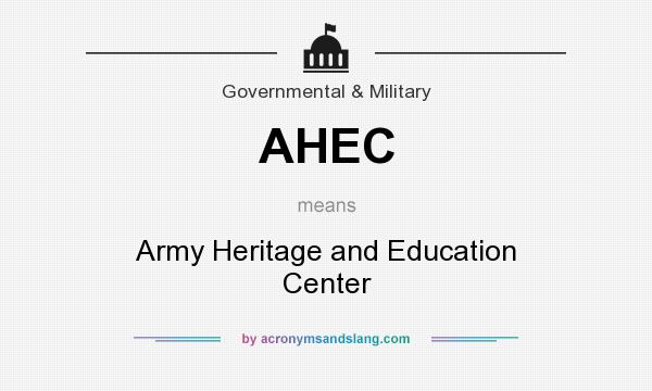 What does AHEC mean? It stands for Army Heritage and Education Center