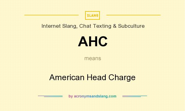 What does AHC mean? It stands for American Head Charge