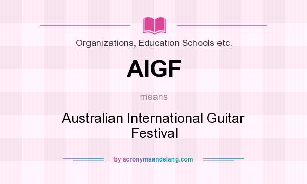 What does AIGF mean? It stands for Australian International Guitar Festival