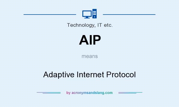 What does AIP mean? It stands for Adaptive Internet Protocol