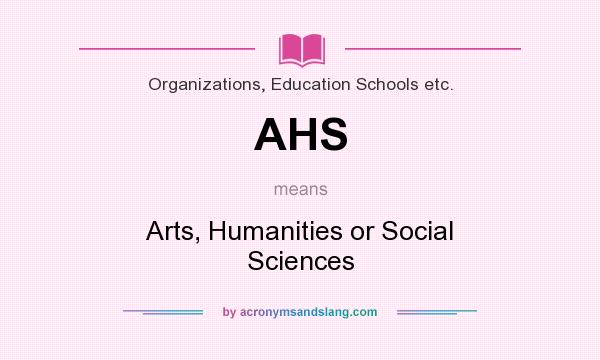 What does AHS mean? It stands for Arts, Humanities or Social Sciences