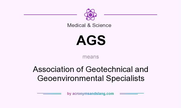 What does AGS mean? It stands for Association of Geotechnical and Geoenvironmental Specialists