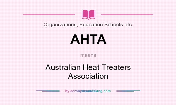 What does AHTA mean? It stands for Australian Heat Treaters Association
