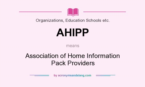 What does AHIPP mean? It stands for Association of Home Information Pack Providers