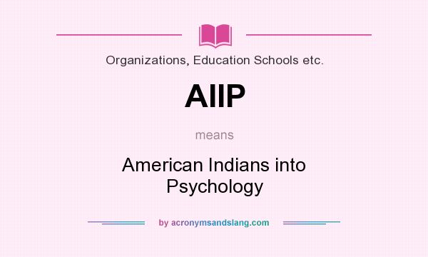 What does AIIP mean? It stands for American Indians into Psychology