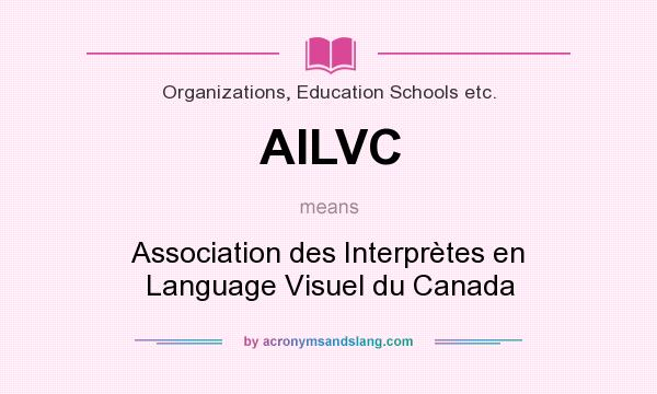 What does AILVC mean? It stands for Association des Interprètes en Language Visuel du Canada