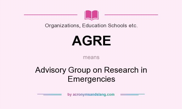 What does AGRE mean? It stands for Advisory Group on Research in Emergencies