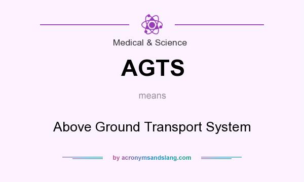 What does AGTS mean? It stands for Above Ground Transport System