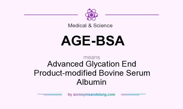 What does AGE-BSA mean? It stands for Advanced Glycation End Product-modified Bovine Serum Albumin