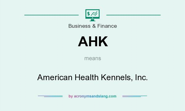 What does AHK mean? It stands for American Health Kennels, Inc.