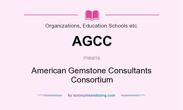 What does AGCC mean? It stands for American Gemstone Consultants Consortium