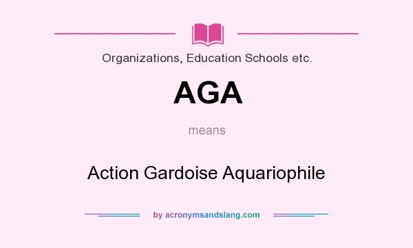 What does AGA mean? It stands for Action Gardoise Aquariophile