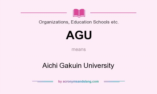 What does AGU mean? It stands for Aichi Gakuin University