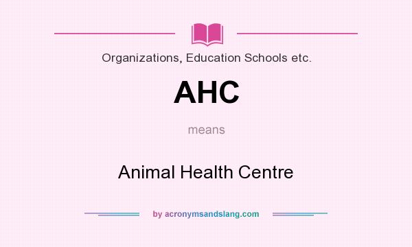 What does AHC mean? It stands for Animal Health Centre