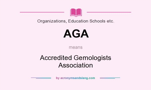 What does AGA mean? It stands for Accredited Gemologists Association