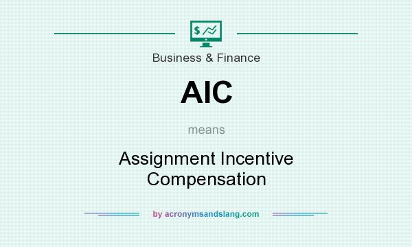 What does AIC mean? It stands for Assignment Incentive Compensation