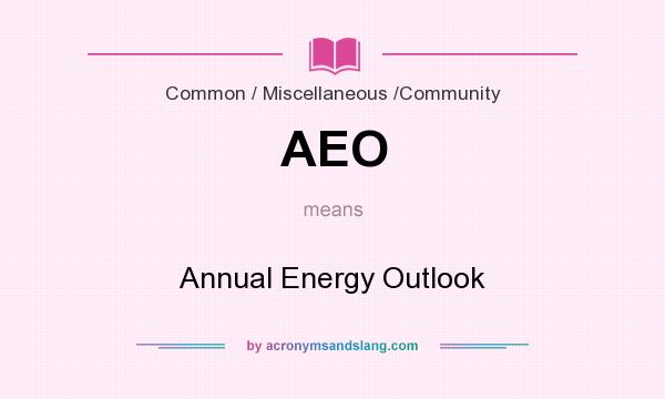 What does AEO mean? It stands for Annual Energy Outlook
