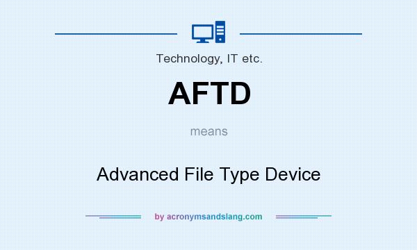 What does AFTD mean? It stands for Advanced File Type Device