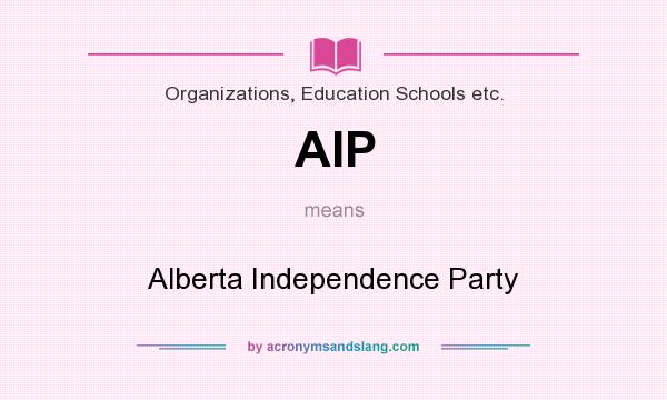 What does AIP mean? It stands for Alberta Independence Party