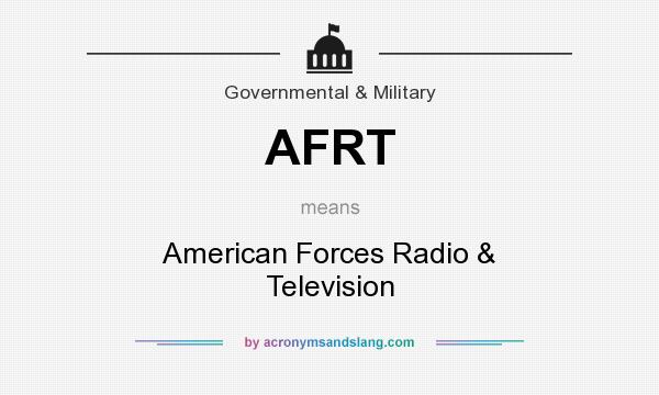 What does AFRT mean? It stands for American Forces Radio & Television