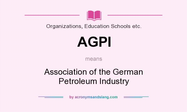 What does AGPI mean? It stands for Association of the German Petroleum Industry