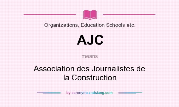 What does AJC mean? It stands for Association des Journalistes de la Construction