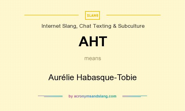 What does AHT mean? It stands for Aurélie Habasque-Tobie