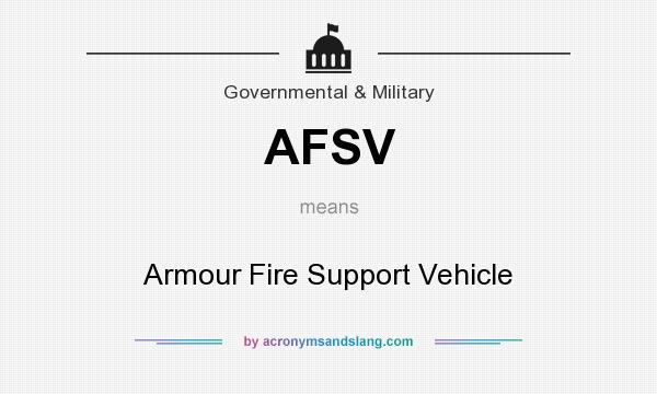 What does AFSV mean? It stands for Armour Fire Support Vehicle