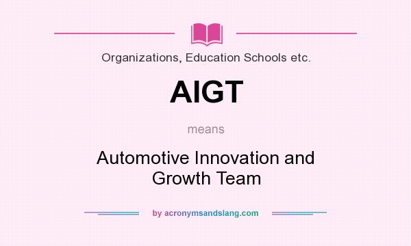 What does AIGT mean? It stands for Automotive Innovation and Growth Team